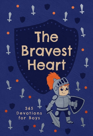 The Bravest Heart : 365 Devotions for Boys - Broadstreet Publishing Group LLC