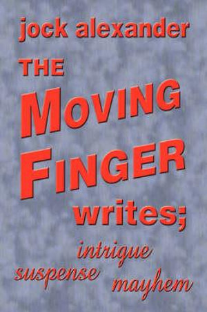 The Moving Finger Writes - Jock Alexander