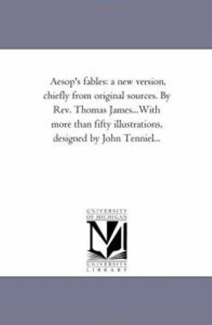 Aesop's Fables : A New Version, Chiefly from Original Sources. by REV. Thomas James...with More Than Fifty Illustrations, Designed by J - Aesop