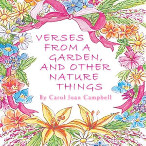 Verses from a Garden, and Other Nature Things - Carol Joan Campbell