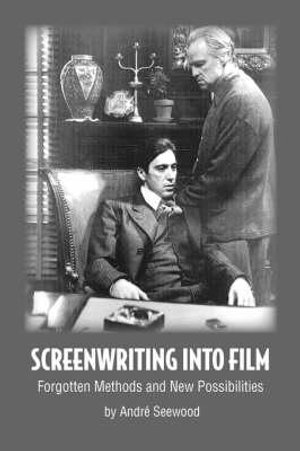 Screenwriting Into Film - Andr Seewood