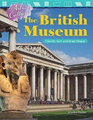 Art and Culture : The British Museum: Classify, Sort, and Draw Shapes - Monika Davies