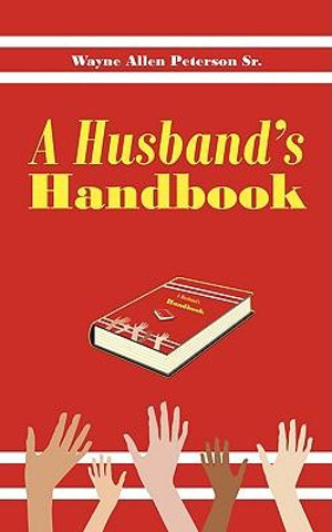 A Husband's Handbook - Wayne Allen Peterson Sr.