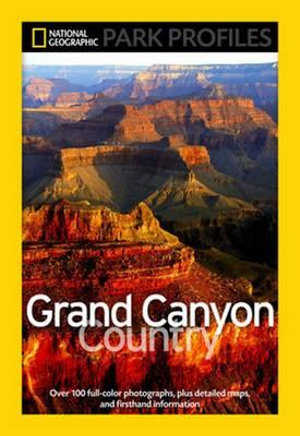 National Geographic Park Profiles: Grand Canyon Country : Over 100 Full-Color Photographs, plus Detailed Maps, and Firsthand Information - Seymour L. Fishbein