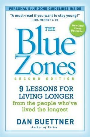 The Blue Zones, Second Edition : 9 Lessons for Living Longer From the People Who've Lived the Longest - Dan Buettner