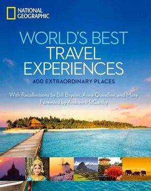 World's Best Travel Experiences : 400 Extraordinary Places from National Geographic -  Keith Bellows