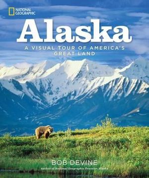 Alaska : A Visual Tour of America's Great Land - Bob Devine