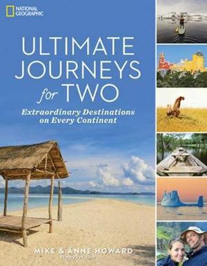 Ultimate Journeys for Two : Extraordinary Destinations on Every Continent - Mike Howard