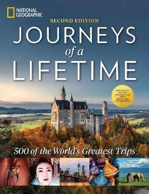 Journeys of a Lifetime, Second Edition : 500 of the World's Greatest Trips - National Geographic