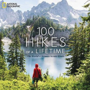 100 Hikes of a Lifetime : The World's Ultimate Scenic Trails - Kate Siber