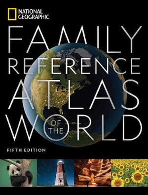 National Geographic Family Reference Atlas 5th Edition : National Geographic Family Reference Atlas of the World - NATIONAL GEOGRAPHIC KIDS