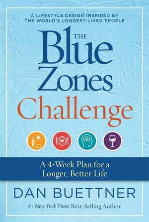 The Blue Zones Challenge : A 4-Week Plan for a Longer, Better Life  	 - Dan Buettner