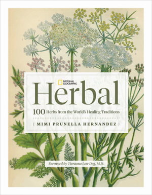 National Geographic Herbal : 100 Herbs From the World's Healing Traditions - Mimi Prunella Hernandez