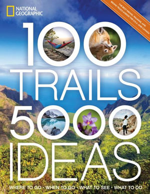 100 Trails, 5,000 Ideas : Where to Go, When to Go, What to See, What to Do - Joe Yogerst