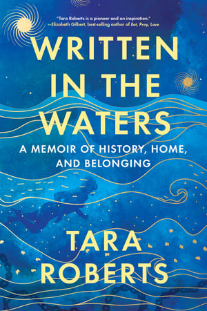 Written in the Waters : A Memoir of History, Home, and Belonging - Tara Roberts