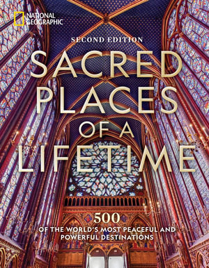 Sacred Places of a Lifetime : 500 of the World's Most Peaceful and Powerful Destinations - National Geographic