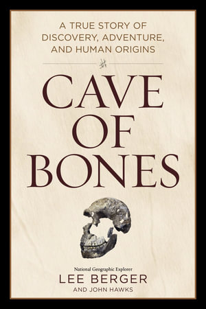 Cave of Bones (EXP) (International Paperback Edition) : A True Story of Discovery, Adventure, and Human Origins - Lee Berger