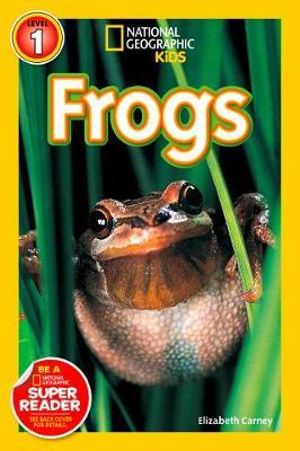 Frogs! : National Geographic Readers : Level 1 - Elizabeth Carney