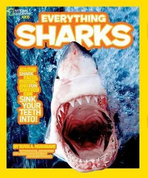 National Geographic Kids : Everything Sharks : All the Shark Facts, Photos and Fun You Can Sink Your Teeth into - Ruth Musgrave