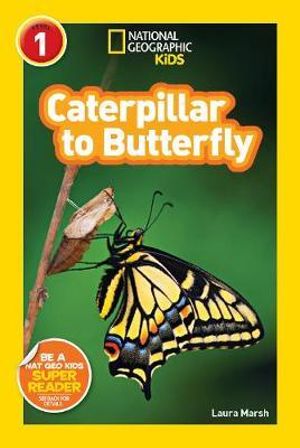 Caterpillar to Butterfly : National Geographic Reader: Level 1 - Laura Marsh