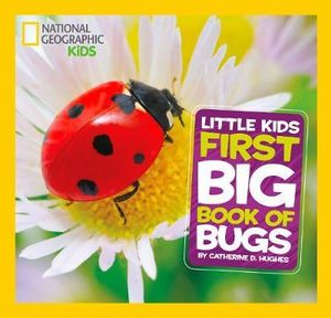 First Big Book of Bugs : National Geographic Little Kids   - Catherine D. Hughes