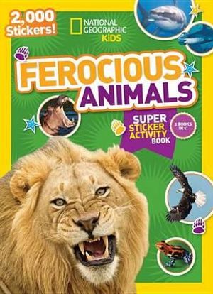 National Geographic Kids Ferocious Animals Super Sticker Activity Book : 2,000 stickers! - NATIONAL GEOGRAPHIC KIDS