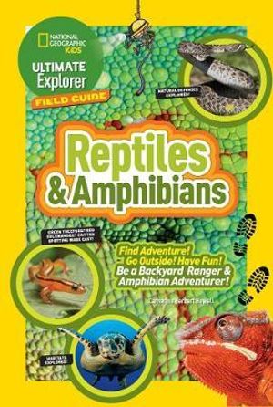 Ultimate Explorer Field Guide: Reptiles and Amphibians : Find Adventure! Go Outside! Have Fun! Be a Backyard Ranger and Amphibian Adventurer! - CATHERINE HERBERT HOWELL