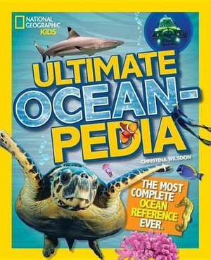 Ultimate Oceanpedia : The Most Complete Ocean Reference Ever - Christina Wilsdon