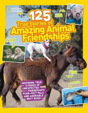 125 True Stories of Amazing Animal Friendships : Nat Geo - 125 - Lisa M. Gerry