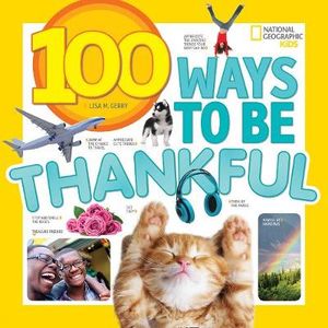 100 Ways to be Thankful : Nat Geo - 100 Things To - Lisa M. Gerry