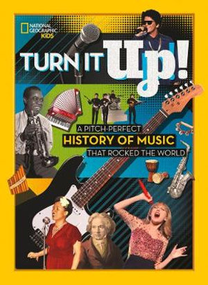 Turn It Up! : A pitch-perfect history of music that rocked the world - NATIONAL GEOGRAPHIC KIDS