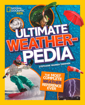 National Geographic Kids Ultimate Weatherpedia : The most complete weather reference ever - Stephanie Warren Drimmer