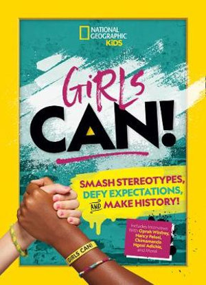 Girls Can! : Smash Stereotypes, Defy Expectations, and Make History! - Paige Towler