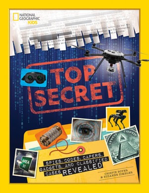 Top Secret : Spies, Codes, Capers, Gadgets, and Classified Cases Revealed - CRISPIN BOYER