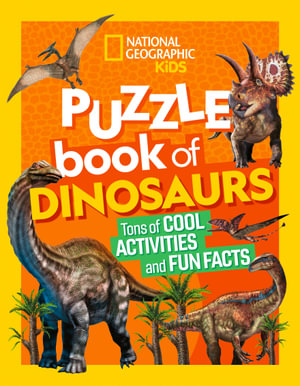 National Geographic Kids Puzzle Book of Dinosaurs : National Geographic Kids - National Geographic, Kids