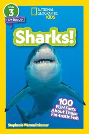 National Geographic Readers : Sharks! (Level 3): 100 Fun Facts about These Fin-Tastic Fish - Stephanie Warren Drimmer