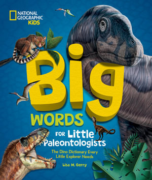 Big Words for Little Paleontologists : The Dino Dictionary Every Little Explorer Needs - Lisa M. Gerry