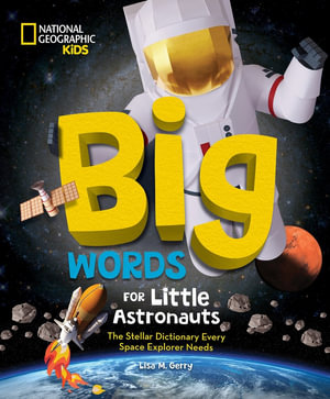 Big Words for Little Astronauts : The Stellar Dictionary Every Space Explorer Needs - Lisa M. Gerry