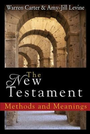 The New Testament : Methods and Meanings - Warren Carter