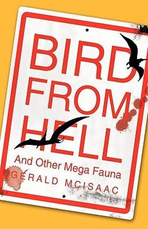 Bird from Hell : And Other Mega Fauna - McIsaac Gerald McIsaac