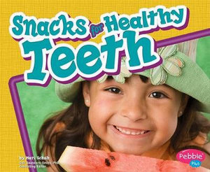 Healthy Teeth Snacks for Healthy Teeth : Healthy Teeth - Mari C. Schuh