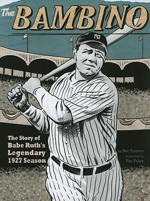 The Bambino : The Story of Babe Ruth's Legendary 1927 Season - Nel Yomtov