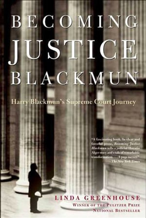 Becoming Justice Blackmun : Harry Blackmun's Supreme Court Journey - Linda Greenhouse