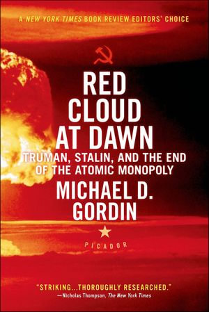 Red Cloud at Dawn : Truman, Stalin, and the End of the Atomic Monopoly - Michael D. Gordin