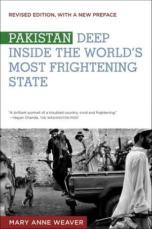 Pakistan : Deep Inside the World's Most Frightening State - Mary Anne Weaver