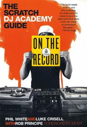 On the Record : The Scratch DJ Academy Guide - Luke Crisell