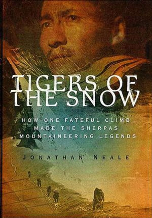 Tigers of the Snow : How One Fateful Climb Made the Sherpas Mountaineering Legends - Jonathan Neale