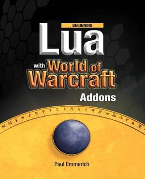 Beginning Lua with World of Warcraft Add-Ons : Beginning - Paul Emmerich