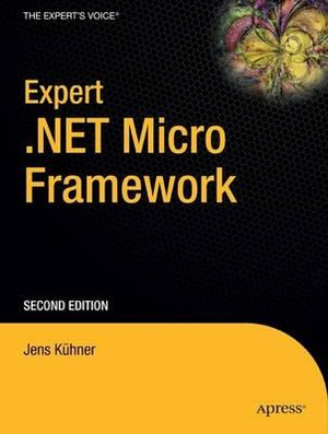 Expert .NET Micro Framework : Expert's Voice in .NET - Jens Kuhner