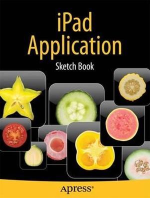 iPad Application Sketch Book : Books for Professionals by Professionals - Dean Kaplan